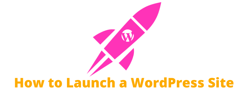How to Launch a WordPress Site